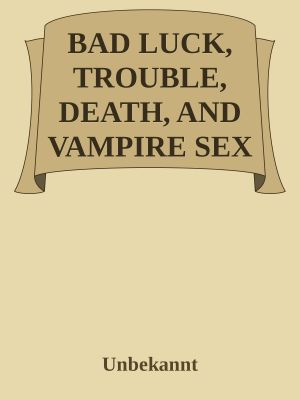 [Eclipse 01] • BAD LUCK, TROUBLE, DEATH, AND VAMPIRE SEX